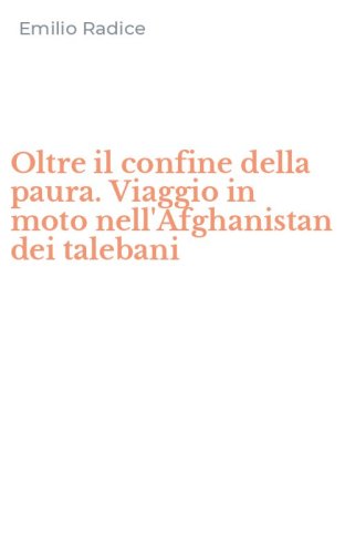 Oltre il confine della paura. Viaggio in moto nell'Afghanistan dei talebani