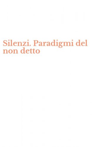 Silenzi. Paradigmi del non detto
