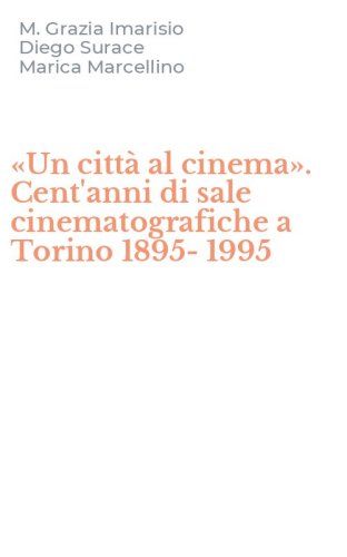 &laquo;Un citt&agrave; al cinema&raquo;. Cent'anni di sale cinematografiche a Torino 1895-1995