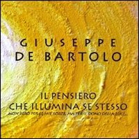 Il pensiero che illumina se stesso. Non per&ograve; per le mie forze, ma per il dono della luce...