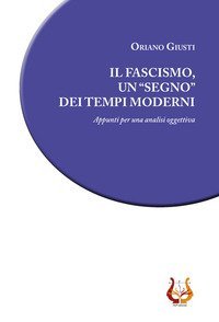 Il fascismo, un &laquo;segno&raquo; dei tempi moderni. Appunti per una analisi oggettiva