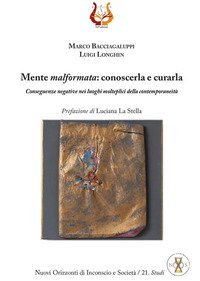 Mente malformata: conoscerla e curarla. Conseguenze negative nei luoghi molteplici della contemporaneit&agrave;