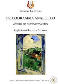 Psicodramma analitico. Incontro con Marie Eve Gard&egrave;re