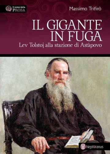 Il gigante in fuga. Lev Tolstoj alla stazione di Ast&agrave;povo
