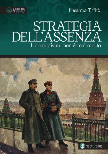 Strategia dell'assenza. Il comunismo non &egrave; mai morto