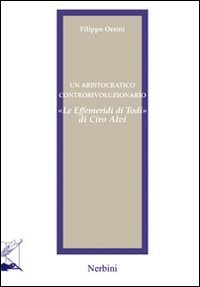 Un aristocratico controrivoluzionario. &laquo;Le effemeridi di Todi&raquo; di Ciro Alvi