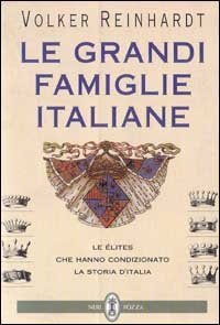 GRANDI FAMIGLIE ITALIANE. LE ELITES CHE HANNO CONDIZIONATO LA STORIA D'ITALIA - (LE)