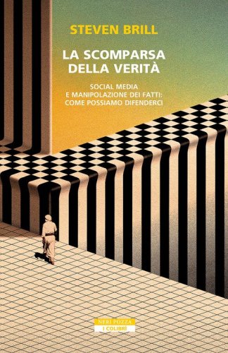 La scomparsa della verit&agrave;. Social media e manipolazione dei fatti. Come possiamo difenderci