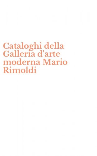 Cataloghi della Galleria d'arte moderna Mario Rimoldi