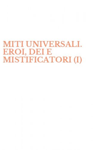 MITI UNIVERSALI. EROI, DEI E MISTIFICATORI (I)