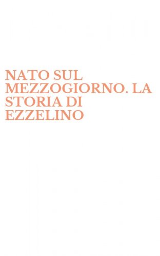 NATO SUL MEZZOGIORNO. LA STORIA DI EZZELINO