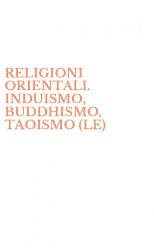 RELIGIONI ORIENTALI. INDUISMO, BUDDHISMO, TAOISMO (LE)