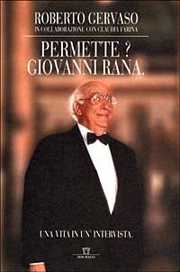 PERMETTE? GIOVANNI RANA. UNA VITA IN UN'INTERVISTA