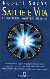 SALUTE E VITA. I SEGRETI DELL'AYURVEDA TIBETANO