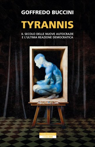 Tyrannis. Il secolo delle nuove autocrazie e l'ultima reazione democratica