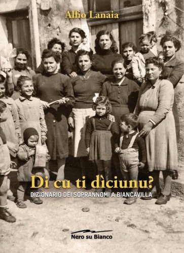 Di cu ti d&igrave;ciunu? Dizionario dei soprannomi a Biancavilla
