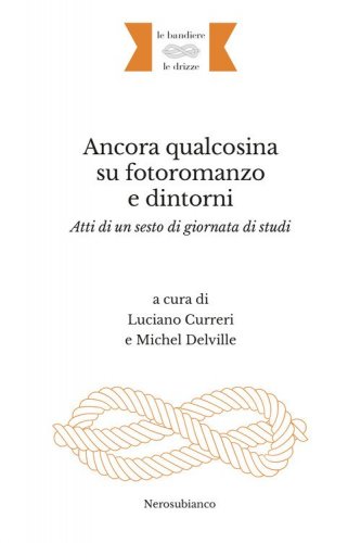Ancora qualcosina su fotoromanzo e dintorni. Atti di un sesto di giornata di studi. Ediz. italiana e francese