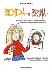 Bionda e bruna. Dall'autrice della rubrica &laquo;contro copertina&raquo; pubblicata sul quotidiano Targatocn