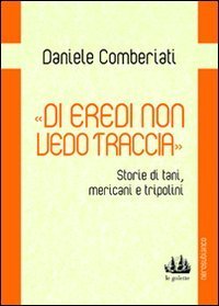 &laquo;Di eredi non vedo traccia&raquo;. Storie di tani, mericani e tripolini