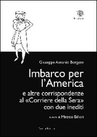 Imbarco per l'America e altre corrispondenze al &laquo;Corriere della sera&raquo; con due inediti