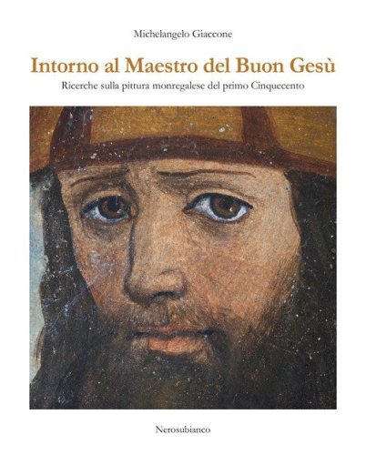 Intorno al maestro del buon Ges&ugrave;. Ricerche sulla pittura monregalese del primo cinquecento
