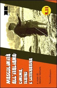Mascolinit&agrave; all'italiana. Cinema, teatro e letteratura