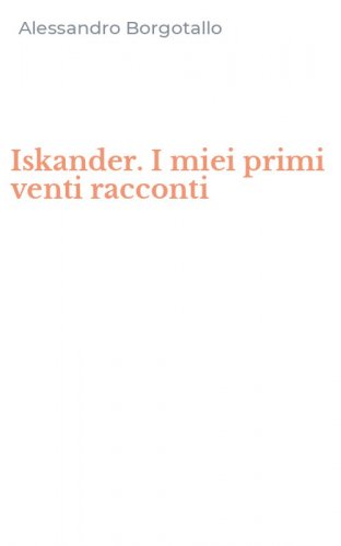 Iskander. I miei primi venti racconti