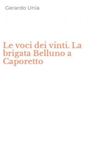 Le voci dei vinti. La brigata Belluno a Caporetto