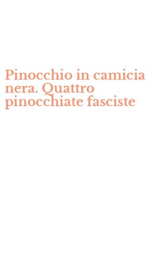 Pinocchio in camicia nera. Quattro pinocchiate fasciste