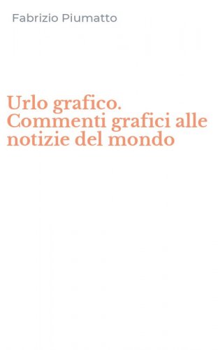Urlo grafico. Commenti grafici alle notizie del mondo
