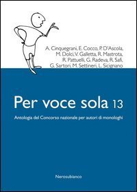 Per voce sola 13. Antologia del Concorso nazionale per autori di monologhi