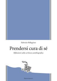 Prendersi cura di s&eacute;. Riflessioni sulla scrittura autobiografica