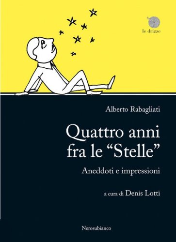 Quattro anni fra le &laquo;Stelle&raquo;. Aneddoti e impressioni