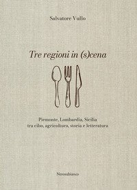Tre regioni in (s)cena. Piemonte, Lombardia, Sicilia tra cibo, agricoltura, storia e letteratura