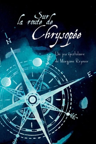 Sur la route de Chrysop&eacute;e. Un jeu de r&ocirc;le &eacute;pistolaire pour deux alchimistes avec carte d&eacute;pliante du Monde tout Autour