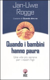 Quando i bambini hanno paura. Una vita pi&ugrave; serena per i nostri figli