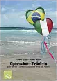 Operazione Fr&auml;ulein. Come sposarsi e vivere felici. Dall'Italia al Brasile con passione