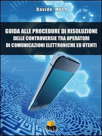 Guida alle procedure di risoluzione delle controversie tra operatori di comunicazione elettroniche ed utenti