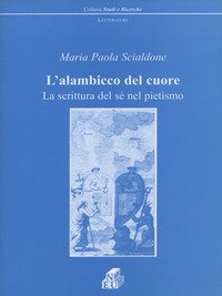 L'alambicco del cuore. La scrittura del s&eacute; nel pietismo