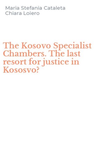 The Kosovo Specialist Chambers. The last resort for justice in Kososvo?
