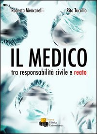Il medico. Tra responsabilit&agrave; civile e reato