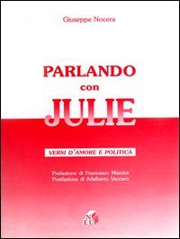 Parlando con Julie. Versi d'amore e politica