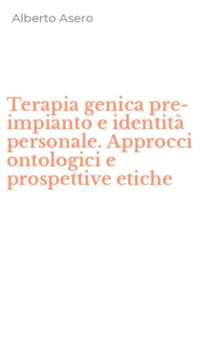 Terapia genica pre-impianto e identit&agrave; personale. Approcci ontologici e prospettive etiche