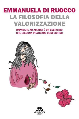La filosofia della valorizzazione. Imparare ad amarsi &egrave; un esercizio che bisogna praticare ogni giorno