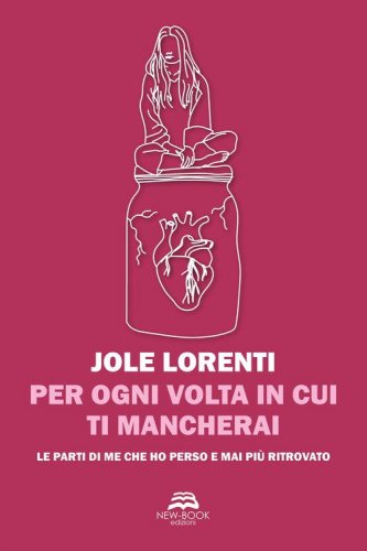 Per ogni volta in cui ti mancherai. Le parti di me che ho perso e mai pi&ugrave; ritrovato