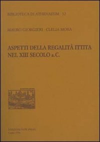 Aspetti della regalit&agrave; ittita nel XIII secolo a.C.