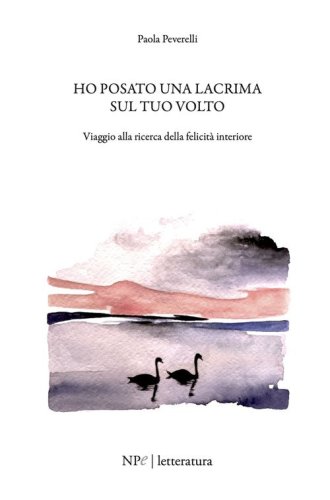 Ho posato una lacrima sul tuo volto