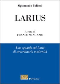 Larius. Uno sguardo sul Lario di straordinaria modernit&agrave;