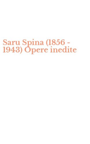 Saru Spina (1856 - 1943) Opere inedite