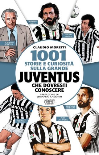 1001 storie e curiosit&agrave; sulla grande Juventus che dovresti conoscere